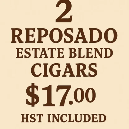 Reposado Double Cigar Deal – 2 Reposado Estate Blend Cigars for $17.00 HST included.